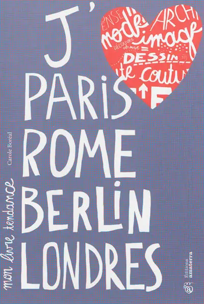 J'aime Paris, Rome, Berlin, Londres : mon livre tendance