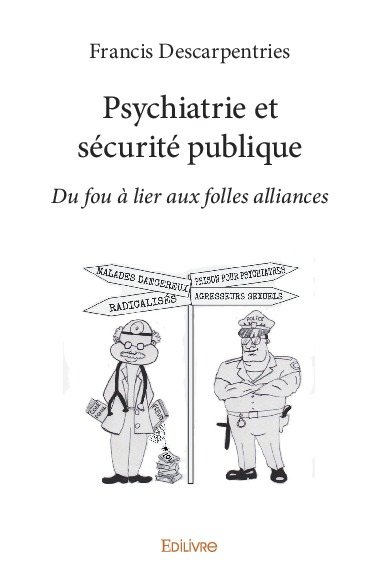 Psychiatrie et sécurité publique : Du fou à lier aux folles alliances