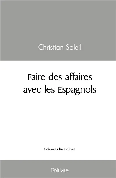 Faire des affaires avec les espagnols : Une approche méthodologique de la négociation interculturelle : le cas de l'Espagne