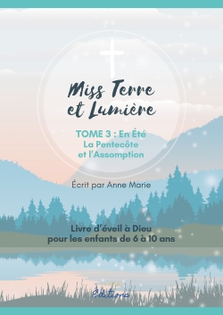 MISS TERRE ET LUMIERE - TOME 3 : EN ETE : LIVRE D'EVEIL A DIEU