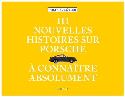 111 nouvelles histoires sur Porsche à connaître absolument