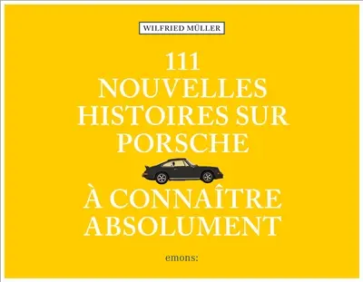 111 nouvelles histoires sur Porsche à connaître absolument