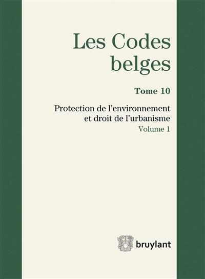 Les codes belges. Vol. 10. Protection de l'environnement et droit de l'urbanisme 2017