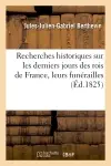 Recherches historiques sur les derniers jours des rois de France, leurs funérailles (Ed.1825)