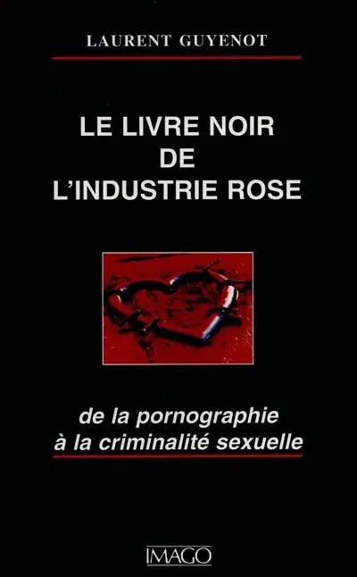Le livre noir de l'industrie rose : de la pornographie à la criminalité sexuelle