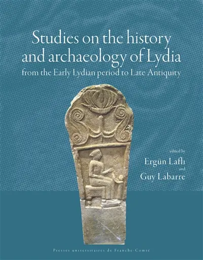 Studies on the history and archaeology of Lydia : from the Early Lydian period to Late Antiquity. Etudes sur l'histoire et l'archéologie de Lydie de la période proto-lydienne à la fin de l'Antiquité