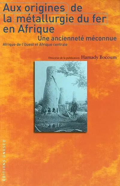 Aux origines de la métallurgie du fer en Afrique : une ancienneté méconnue, Afrique de l'Ouest et Afrique centrale