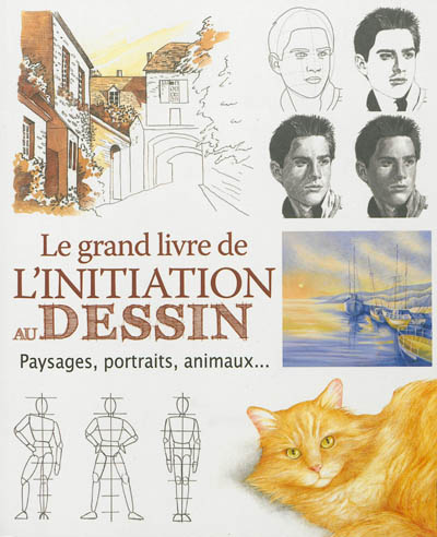 Le grand livre de l'initiation au dessin : paysages, portraits, animaux ...