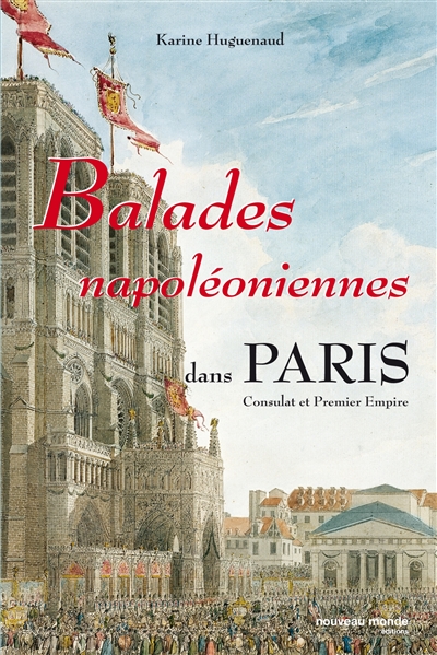 Balades napoléoniennes dans Paris : Consulat et Premier Empire