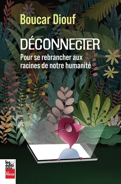 Déconnecter : Pour se rebrancher aux racines de notre humanité