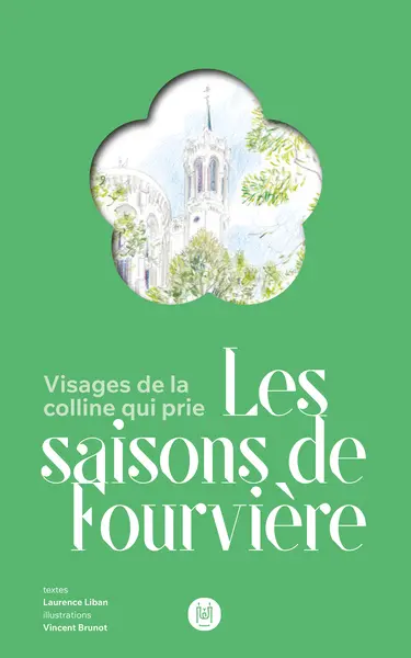 Visages de la colline qui prie : les saisons de Fourvière