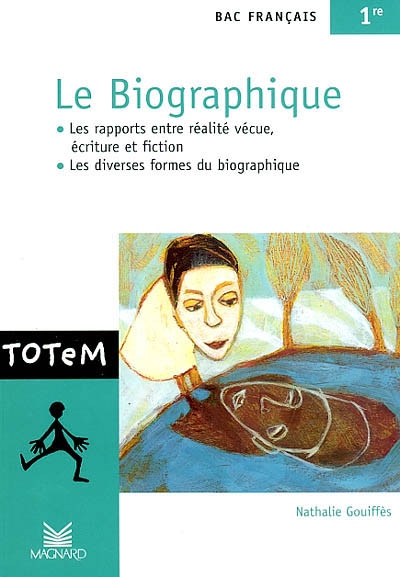 Le biographique, bac français 1re : les rapports entre réalité vécue, écriture et fiction, les diverses formes du biographique