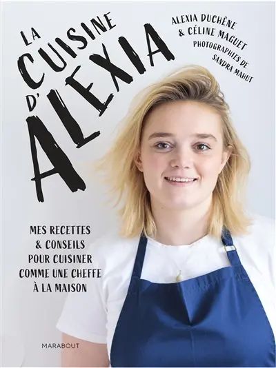 La cuisine d'Alexia : mes recettes & conseils pour cuisiner comme une cheffe à la maison