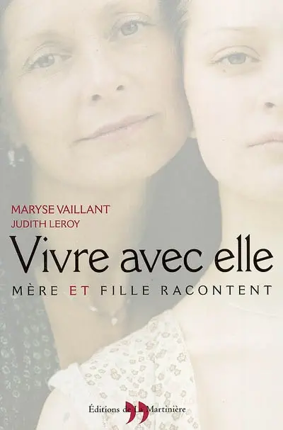 Vivre avec elle : mère et fille racontent