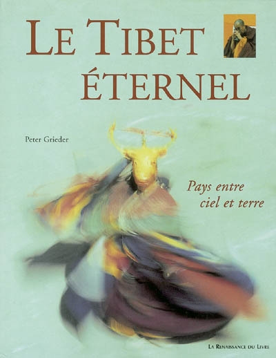 Le Tibet éternel : pays entre ciel et terre