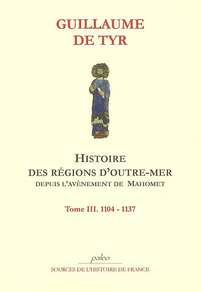Histoire des régions d'outre-mer depuis l'avènement de Mahomet jusqu'à 1184. Vol. 3. 1104-1137