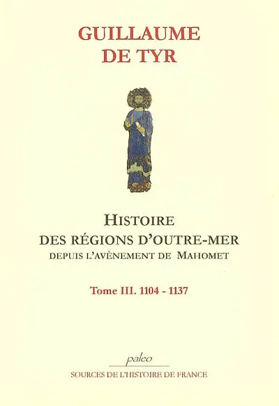 Histoire des régions d'outre-mer depuis l'avènement de Mahomet jusqu'à 1184. Vol. 3. 1104-1137