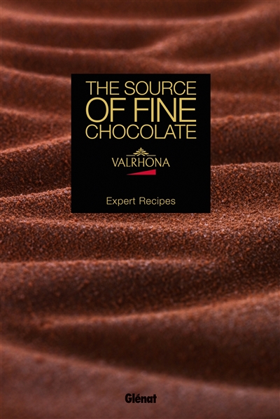 The source of fine chocolate Valrhona : expert recipes