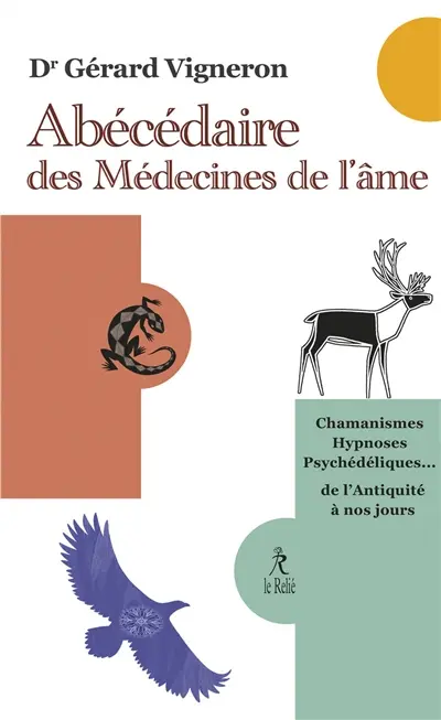 Abécédaire des médecines de l'âme : chamanismes, hypnoses, psychédéliques... : de l'Antiquité à nos jours