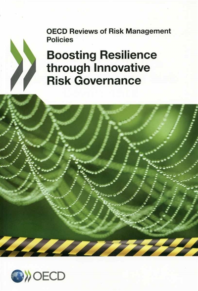 Boosting resilience through innovative risk governance : OECD reviews of risk management policies