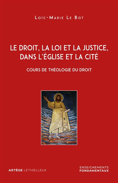 Le droit, la loi et la justice, dans l'Eglise et la cité : cours de théologie du droit