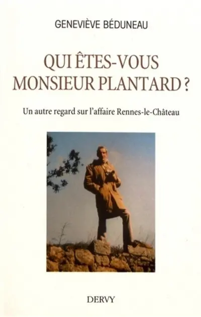 Qui êtes-vous monsieur Plantard ? : un autre regard sur l'affaire Rennes-le-Château