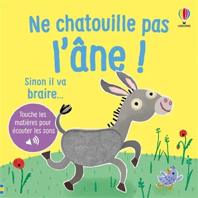Ne chatouille pas l'âne ! : sinon il va braire...