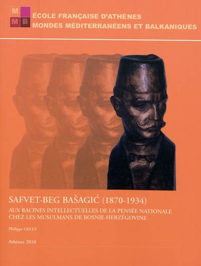 Safvet-Beg Basagic (1870-1934) : aux racines intellectuelles de la pensée nationale chez les musulmans de Bosnie-Herzégovine