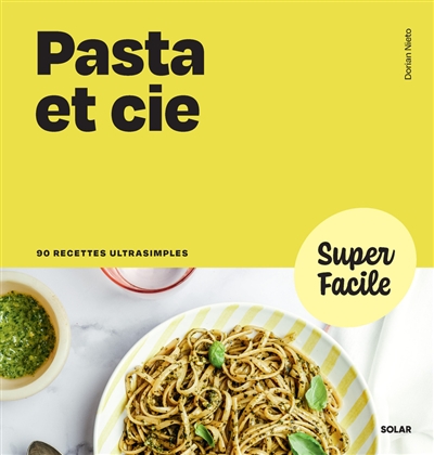 Pasta et Cie : 90 recettes ultrasimples