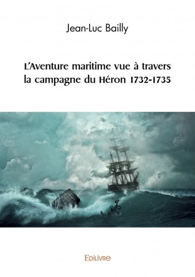 L'aventure maritime vue à travers la campagne du héron 1732 1735