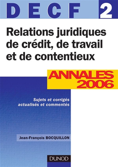 Relations juridiques de crédit, de travail et de contentieux, DECF 2 : annales 2006, énoncés et corrigés commentés
