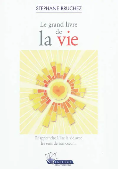 Le grand livre de la vie : réapprendre à lire la vie avec les sens de son coeur...