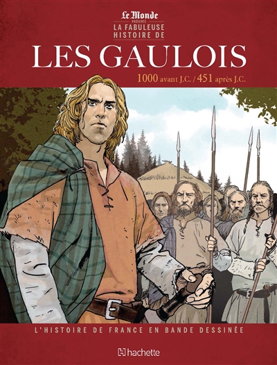 L'histoire de France en bande dessinée. Les Gaulois : 1000 avant J.C.-451 après J.C.