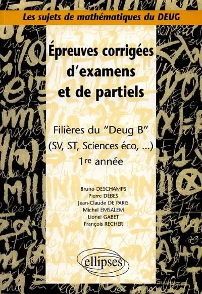 Epreuves corrigées d'examens et de partiels : filière du DEUG B (SV, ST, sciences éco), 1ère année