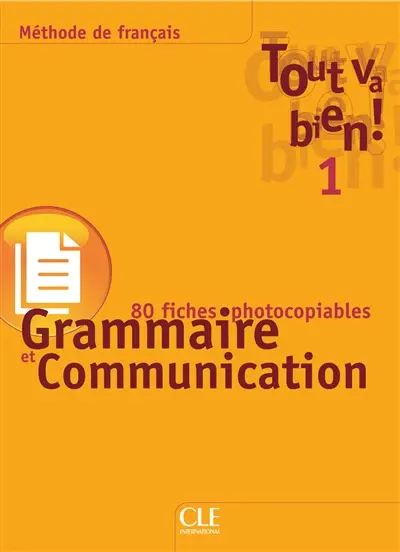 Tout va bien ! 1 : grammaire et communication : 116 fiches photocopiables