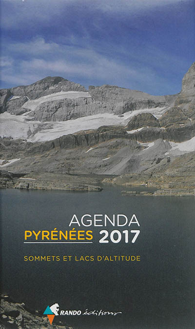 Pyrénées : agenda 2017 : sommets et lacs d'altitude