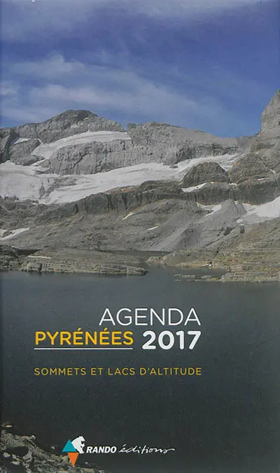 Pyrénées : agenda 2017 : sommets et lacs d'altitude
