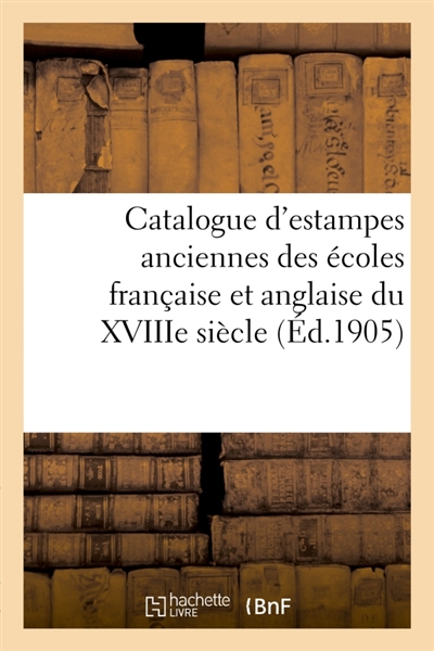 Catalogue d'estampes anciennes des écoles française et anglaise du XVIIIe siècle : imprimées en noir et en couleurs par ou d'après Alix, Baudoin, Benwell