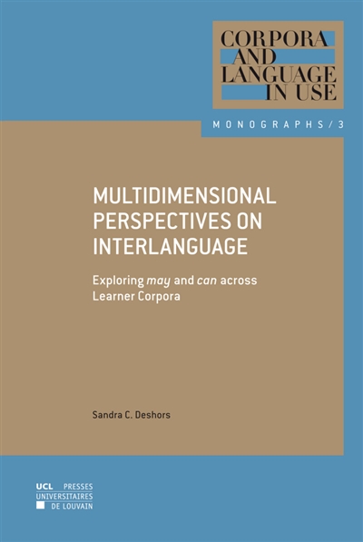 Multidimensional perspectives on interlanguage : exploring may and can across Learner Corpora
