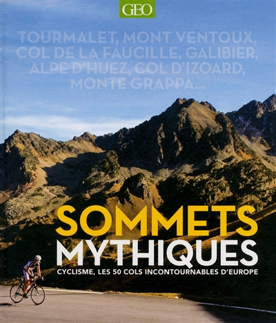 Sommets mythiques : cyclisme, les 50 cols incontournables d'Europe