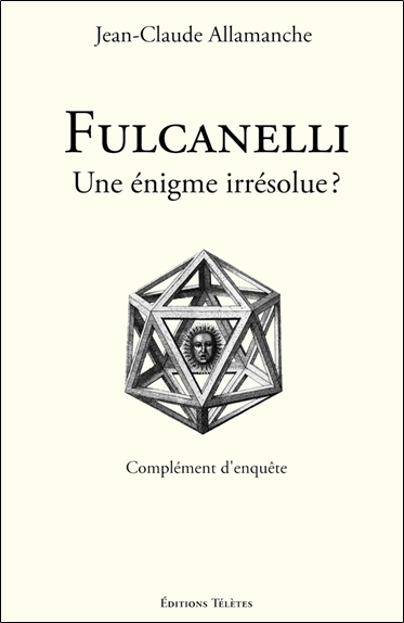 Fulcanelli : une énigme irrésolue ? : complément d'enquête