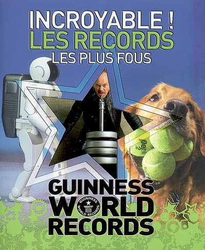 Incroyable ! les records les plus fous : Guinness world records