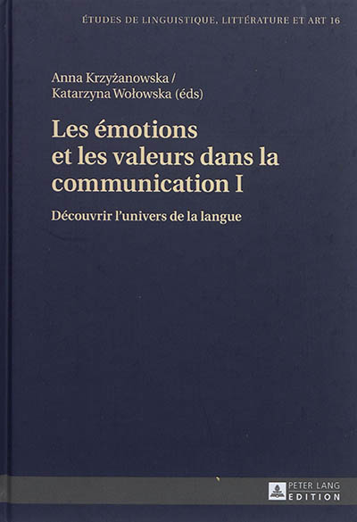 Les émotions et les valeurs dans la communication. Vol. 1. Découvrir l'univers de la langue
