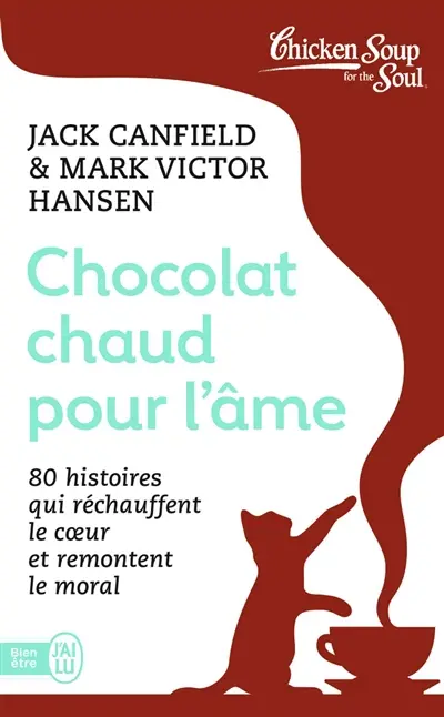 Chocolat chaud pour l'âme. Vol. 1. 80 histoires qui réchauffent le coeur et remontent le moral
