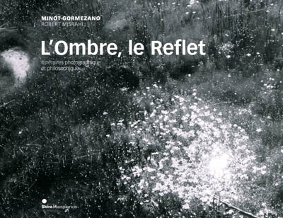 L'ombre, le reflet : itinéraires photographique et philosophique