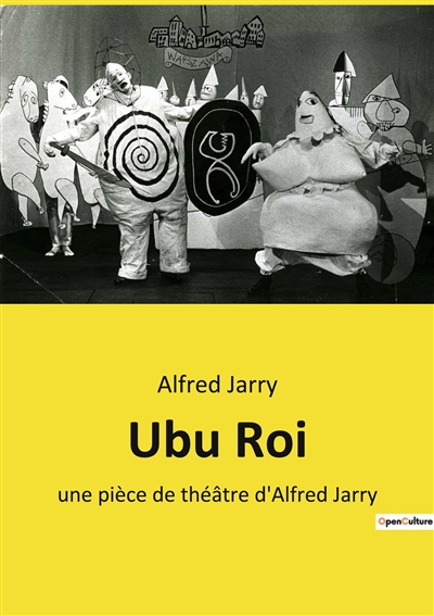 Ubu Roi : une pièce de théâtre d'Alfred Jarry