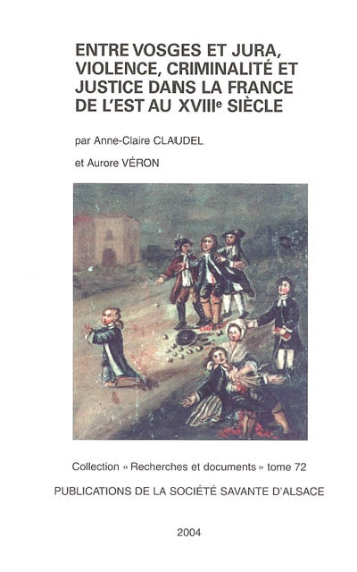 Entre Vosges et Jura, violence, criminalité et justice dans la France de l'est au XVIIIe siècle