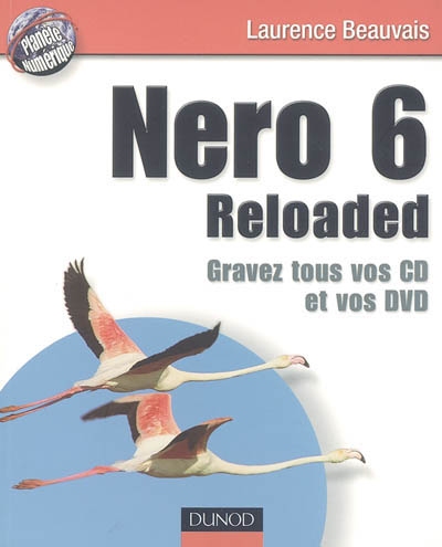 Nero 6 reloaded : gravez tous vos CD et vos DVD