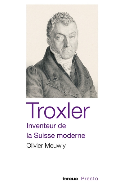Troxler : inventeur de la Suisse moderne