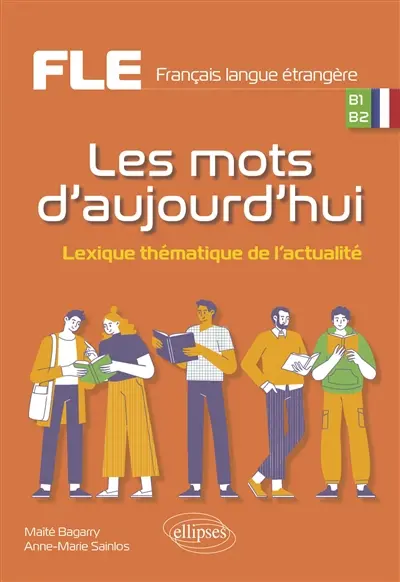 Les mots d'aujourd'hui : lexique thématique de l'actualité : FLE, français langue étrangère, B1, B2